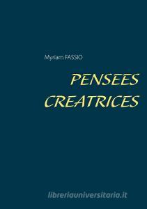 PENSEES CREATRICES di Myriam Fassio edito da Books on Demand