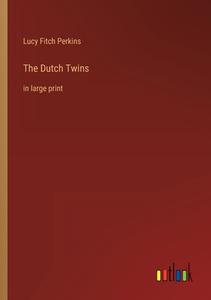 The Dutch Twins di Lucy Fitch Perkins edito da Outlook Verlag