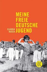 Meine freie deutsche Jugend di Claudia Rusch edito da FISCHER Taschenbuch