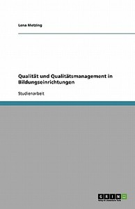Qualität und Qualitätsmanagement in Bildungseinrichtungen di Lena Metzing edito da GRIN Publishing