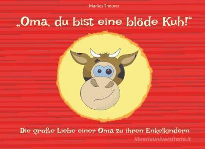 "Oma, du bist eine blöde Kuh!" edito da Books on Demand