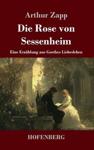 Die Rose von Sessenheim di Arthur Zapp edito da Henricus - Edition Deutsche Klassik GmbH, Berlin