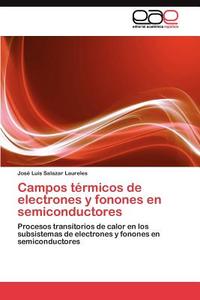 Campos térmicos de electrones y fonones en semiconductores di José Luis Salazar Laureles edito da LAP Lambert Acad. Publ.