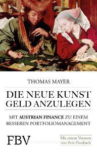 Die neue Kunst, Geld anzulegen di Thomas Mayer edito da Finanzbuch Verlag