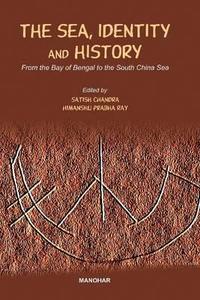 Sea, Identity & History di Satish Chandra edito da Manohar Publishers and Distributors