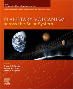 Planetary Volcanism Across the Solar System di Gregg, Sarah A. Fagents, Rosaly M. C. Lopes edito da ELSEVIER