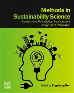 Methods in Sustainability Science: Assessment, Prioritization, Improvement, Design and Optimization edito da ELSEVIER