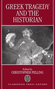 Greek Tragedy and the Historian di Christopher Pelling edito da OXFORD UNIV PR