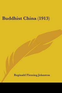 Buddhist China (1913) di Reginald Fleming Johnston edito da Kessinger Publishing
