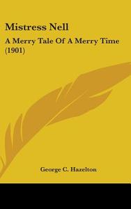 Mistress Nell: A Merry Tale of a Merry Time (1901) di George C. Hazelton edito da Kessinger Publishing