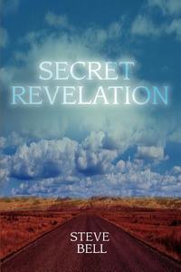 Secret Revelation di Steve Bell edito da iUniverse