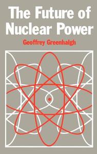 The Future of Nuclear Power di G. Greenhalgh edito da Springer Netherlands