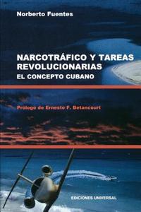 NARCOTRAFICO Y TAREAS REVOLUCIONARIAS EL CONCEPTO CUBANO di Norberto Fuentes edito da EDICIONES UNIVERSAL