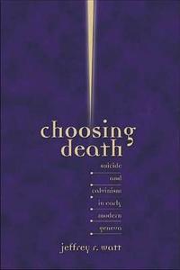 Choosing Death di Jeffrey R. Watt edito da Truman State University Press