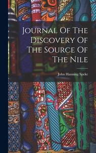 Journal Of The Discovery Of The Source Of The Nile di John Hanning Speke edito da LEGARE STREET PR