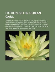 Fiction Set In Roman Gaul: Asterix, Nove di Books Llc edito da Booksllc.Net