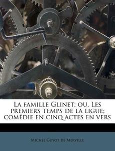 La Famille Glinet; Ou, Les Premiers Temp di Michel Guyot De Merville edito da Nabu Press