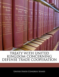Treaty With United Kingdom Concerning Defense Trade Cooperation edito da Bibliogov