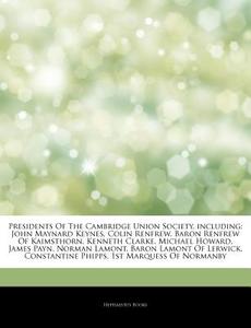 Presidents Of The Cambridge Union Societ di Hephaestus Books edito da Hephaestus Books
