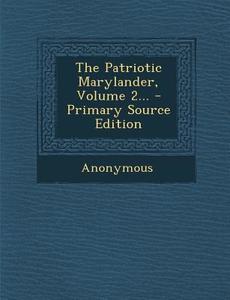 The Patriotic Marylander, Volume 2... - Primary Source Edition di Anonymous edito da Nabu Press