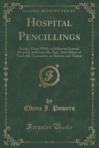 Hospital Pencillings di Elvira J Powers edito da Forgotten Books