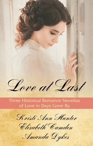 Love at Last: Three Historical Romance Novellas of Love in Days Gone by di Kristi Ann Hunter, Elizabeth Camden, Amanda Dykes edito da THORNDIKE PR