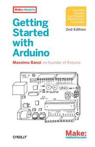 Getting Started With Arduino di Massimo Banzi edito da O\'reilly Media, Inc, Usa