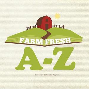 Farm Fresh A-Z di Andrew Wayman, Middalia Wayman edito da Createspace