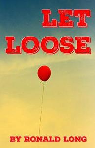 Let Loose di Ronald Long edito da Createspace