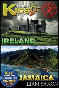 A Smart Kids Guide to Ireland and Jamaica: A World of Learning at Your Fingertips di Liam Saxon edito da Createspace