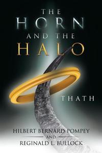 The Horn and the Halo di Hilbert Bernard Pompey, Reginald L. Bullock edito da iUniverse