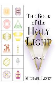 THE BOOK OF HOLY LIGHT di Michael Levi edito da 1ST WORLD LIBRARY