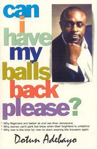 Can I Have My Balls Back Please? di Dotun Adebayo edito da Xpress