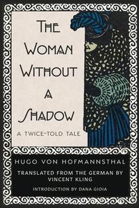 The Woman Without a Shadow di Hugo Von Hofmannsthal edito da Wiseblood Books