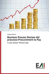 Business Process Review del processo Procurement to Pay di Andrea Marchi edito da Edizioni Accademiche Italiane