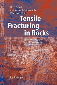 Tensile Fracturing in Rocks di Dov Bahat, Vladimir Frid, Avinoam Rabinovitch edito da Springer Berlin Heidelberg