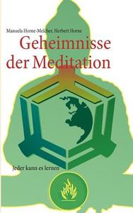 Geheimnisse Der Meditation di Manuela Horne-Melcher, Herbert Percy Horne edito da Books On Demand