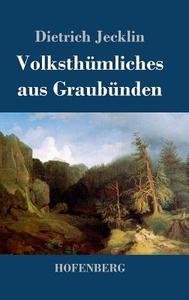 Volksthümliches aus Graubünden di Dietrich Jecklin edito da Hofenberg