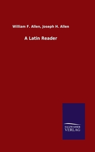 A Latin Reader di William F. Allen Allen edito da Salzwasser-Verlag GmbH