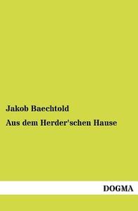 Aus dem Herder'schen Hause di Jakob Baechtold edito da DOGMA