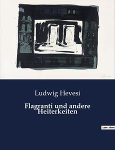 Flagranti und andere Heiterkeiten di Ludwig Hevesi edito da Culturea