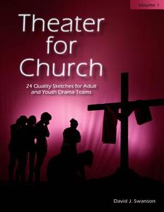 Theater for Church, Vol 1: 24 Quality Sketches for Adult and Youth Drama Teams di David J. Swanson edito da Swan of Ascent Media