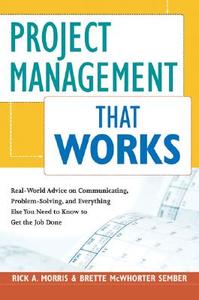 Project Management That Works: Optimizing Tools, Techniques And Skills For Any Corporate Environment di Rick A. Morris, Brette McWhorter Sember edito da Amacom