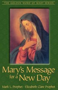 Mary's Message for a New Day di Mark L. Prophet, Elizabeth Clare Prophet edito da Summit University Press