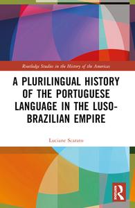 A Plurilingual History Of The Portuguese Language In The Luso-Brazilian Empire di Luciane Scarato edito da Taylor & Francis Ltd
