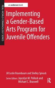 Implementing A Gender-based Arts Program For Juvenile Offenders di Jill Leslie Rosenbaum, Shelley Spivack edito da Taylor & Francis Ltd