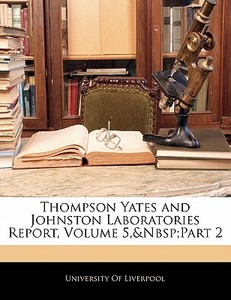 Thompson Yates And Johnston Laboratories Report, Volume 5, Part 2 edito da Bibliolife, Llc