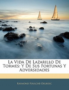 La Vida De Lazarillo De Tormes: Y De Sus di R. Foulchbe-Delbosc edito da Nabu Press