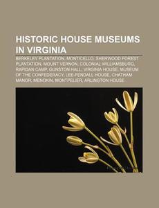 Historic House Museums In Virginia: Berk di Source Wikipedia edito da Books LLC, Wiki Series