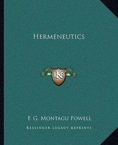 Hermeneutics di F. G. Montagu Powell edito da Kessinger Publishing